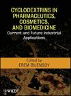 Cyclodextrins in Pharmaceutics, Cosmetics, and Biomedicine: Current and Future Industrial Applications By Erem Bilensoy (Editor) Cover Image