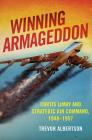 Winning Armageddon: Curtis Lemay and Strategic Air Command 1948-1957 (History of Military Aviation) By Trevor Albertson Cover Image