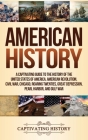 American History: A Captivating Guide to the History of the United States of America, American Revolution, Civil War, Chicago, Roaring T Cover Image