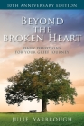 Beyond the Broken Heart: Daily Devotions for Your Grief Journey By Julie Yarbrough Cover Image