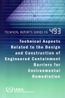 Technical Aspects Related to the Design and Construction of Engineered Containment Barriers for Environmental Remediation By International Atomic Energy Agency (Editor) Cover Image