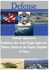 Strategic Aggression - Conditions that Could Trigger Aggressive Military Action by the People's Republic of China By U. S. Army Command and General Staff Col Cover Image