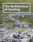 The Architecture of Hunting: The Built Environment of Hunter-Gatherers and Its Impact on Mobility, Property, Leadership, and Labor (Peopling of the Americas Publications) By Ashley Lemke Cover Image