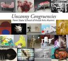 Uncanny Congruencies: Penn State School of Visual Arts Alumni By Micaela Amateau Amato (Editor) Cover Image