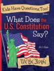 Kids Have Questions, Too! What Does the U.S. Constitution Say? Cover Image