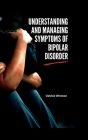 Understanding and managing symptoms of bipolar disorder By Debbie Winston Cover Image