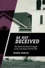 Be Not Deceived: The Sacred and Sexual Struggles of Gay and Ex-gay Christian Men Cover Image