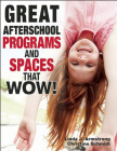Great Afterschool Programs and Spaces That Wow! By Linda J. Armstrong, Christine A. Schmidt Cover Image