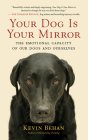 Your Dog Is Your Mirror: The Emotional Capacity of Our Dogs and Ourselves By Kevin Behan, Patrick Girard Lawlor (Read by) Cover Image