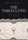 The Tablecloth: Falling In Love With True Friendships By Kerry Jones Cover Image