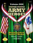 United States Army Heroes - Volume XIII: Distinguished Service Medal (Vietnam to Present) By C. Douglas Sterner Cover Image