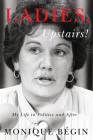 Ladies, Upstairs!: My Life in Politics and After Cover Image