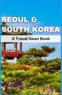 Seoul & South Korea Travel Guide 2023: A Travel Swan Book Cover Image