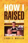 How I Raised Three Damn Good Kids By Linda S. Mueller Cover Image