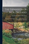 The Expansion of New England: The Spread of New England Settlement and Institutions to the Mississippi River, 1620-1865 By Lois Kimball Mathews Rosenberry Cover Image