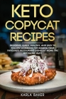 Keto Copycat Recipes: Delicious, Quick, Healthy, and Easy to Follow Cookbook For Making Your Favorite Restaurant Dishes At Home The Ketogeni Cover Image