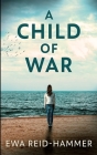 A Child of War By Ewa Reid-Hammer Cover Image