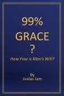 99% Grace: How Free is Man's Will? Cover Image