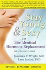 Stay Young & Sexy with Bio-Identical Hormone Replacement: The Science Explained By Jonathan V. Wright, Lane Lenard Cover Image