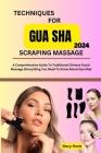 Techniques for Gua Sha Scraping Massage 2024: A Comprehensive Guide To Traditional Chinese Facial Massage Cover Image
