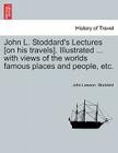 John L. Stoddard's Lectures [On His Travels]. Illustrated ... with Views of the Worlds Famous Places and People, Etc. By John Lawson Stoddard Cover Image