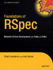 Foundations of Rspec: Behavior-Driven Development with Ruby and Rails (Foundations S) By Ken Barker, Chad Humphries Cover Image