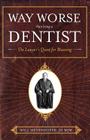 Way Worse Than Being a Dentist: The Lawyer's Quest for Meaning By Jd Msw Will Meyerhofer Cover Image
