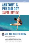 Anatomy & Physiology Super Review (Super Reviews Study Guides) By Editors of Rea, Jay M. Templin Cover Image
