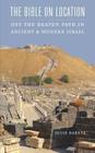 The Bible on Location: Off the Beaten Path in Ancient and Modern Israel By Julie Baretz Cover Image