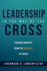 Leadership in the Way of the Cross: Forging Ministry from the Crucible of Crisis By Sherwood G. Lingenfelter Cover Image