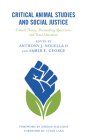 Critical Animal Studies and Social Justice: Critical Theory, Dismantling Speciesism, and Total Liberation (Critical Animal Studies and Theory) By II Nocella, Anthony J. (Editor), Amber E. George (Editor), Michael Allen (Contribution by) Cover Image