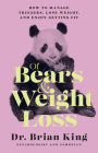 Of Bears and Weight Loss: How to Manage Triggers, Lose Weight, and Enjoy Getting Fit By Brian King Cover Image