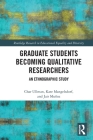 Graduate Students Becoming Qualitative Researchers: An Ethnographic Study (Routledge Research in Educational Equality and Diversity) By Char Ullman, Kate Mangelsdorf, Jair Muñoz Cover Image
