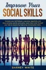 Improve Your Social Skills: Increase your Self Esteem, overcome negativity, and Stop worrying quickly and easily. Learn How to Be Yourself and Tal Cover Image