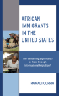 African Immigrants in the United States: The Gendering Significance of Race Through International Migration? By Mamadi Corra Cover Image