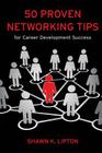 50 Proven Networking Tips for Career Development Success By Shawn K. Lipton Cover Image