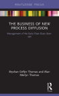 The Business of New Process Diffusion: Management of the Early Float Glass Start-Ups (Routledge Focus on Business and Management) By Brychan Celfyn Thomas, Alun Merlyn Thomas Cover Image