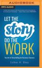 Let the Story Do the Work: The Art of Storytelling for Business Success By Esther K. Choy, Emily Woo Zeller (Read by) Cover Image
