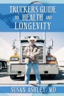 Truckers Guide to Health and Longevity By Susan Ashley Cover Image