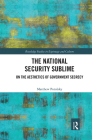 The National Security Sublime: On the Aesthetics of Government Secrecy By Matthew Potolsky Cover Image