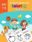 The Creative Toddlers First Coloring Book Ages 1-3: A Fun and Educational Toddler Coloring Book, perfect for toddlers ages 1-3 fruits, vegetables, spo By Artouz Mo Cover Image