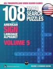 108 Word Search Puzzles with the American Sign Language Alphabet, Volume 05: ASL Fingerspelling Word Search Games (ASL Word Search #5) Cover Image