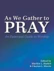 As We Gather to Pray: An Episcopal Guide to Worship Cover Image