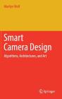 Smart Camera Design: Algorithms, Architectures, and Art By Marilyn Wolf Cover Image