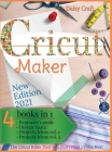 Cricut Maker: 4 Books in 1: Beginner's guide + Design Space + Project Ideas vol 1 & 2 . The Cricut Bible That You Don't Find in The Cover Image