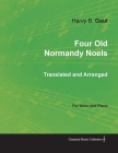 Four Old Normandy Noels Translated and Arranged for Voice and Piano By Harvy B. Gaul Cover Image