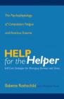 Help for the Helper: The Psychophysiology of Compassion Fatigue and Vicarious Trauma By Babette Rothschild, Marjorie Rand (With) Cover Image