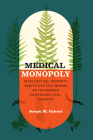 Medical Monopoly: Intellectual Property Rights and the Origins of the Modern Pharmaceutical Industry (Synthesis) By Joseph M. Gabriel Cover Image