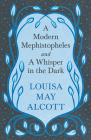 A Modern Mephistopheles, and A Whisper in the Dark By Louisa May Alcott Cover Image