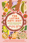 The Latina Anti-Diet: A Dietitian's Guide to Authentic Health that Celebrates Culture and Full-Flavor Living By Dalina Soto Cover Image